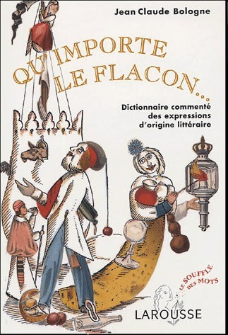 Livrenpoche : Qu'importe le flacon. Dictionnaire commenté des expressions d'origine littéraire - Jean-Claude Bologne - Livre