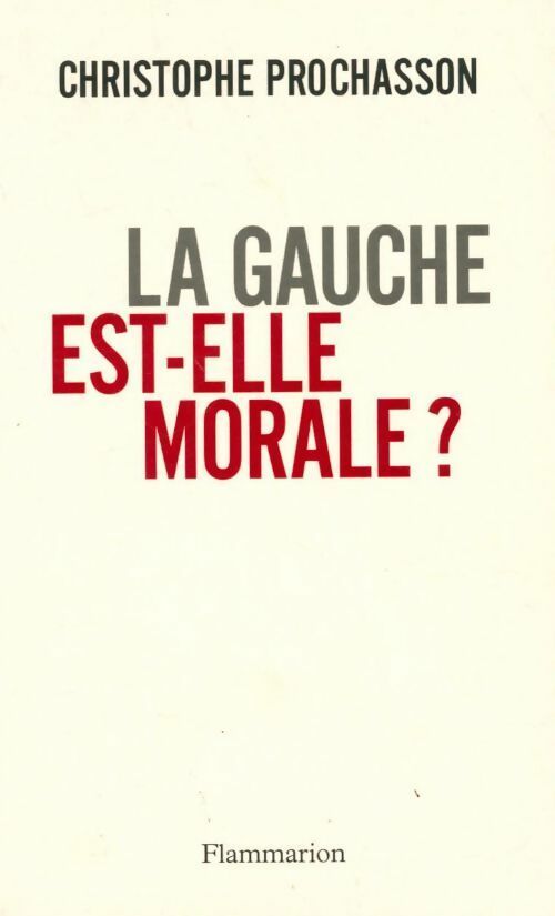 Livrenpoche : La gauche est-elle morale ? - Christophe Prochasson - Livre