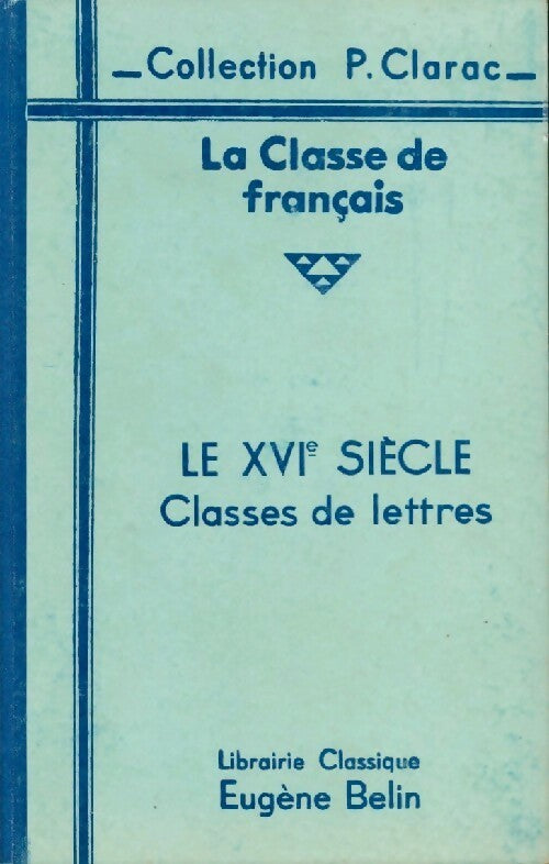 Livrenpoche : Le XVIe siècle. Classe de lettres - G. Antoine - Livre