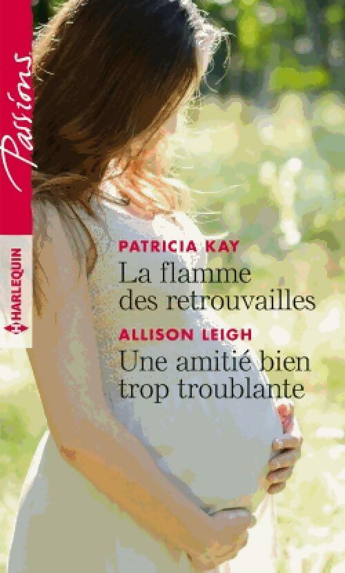 Livrenpoche : La flamme des retrouvailles / Une amitié bien trop troublante - Patricia Kay, Allison Leigh - Livre