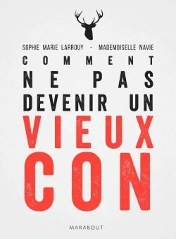 Comment ne pas devenir un vieux con - Collectif - Livre
