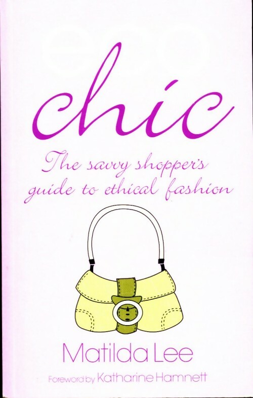 Livrenpoche : Eco chic. The savvy shopper's guide to ethical fashion - Matilda Lee - Livre