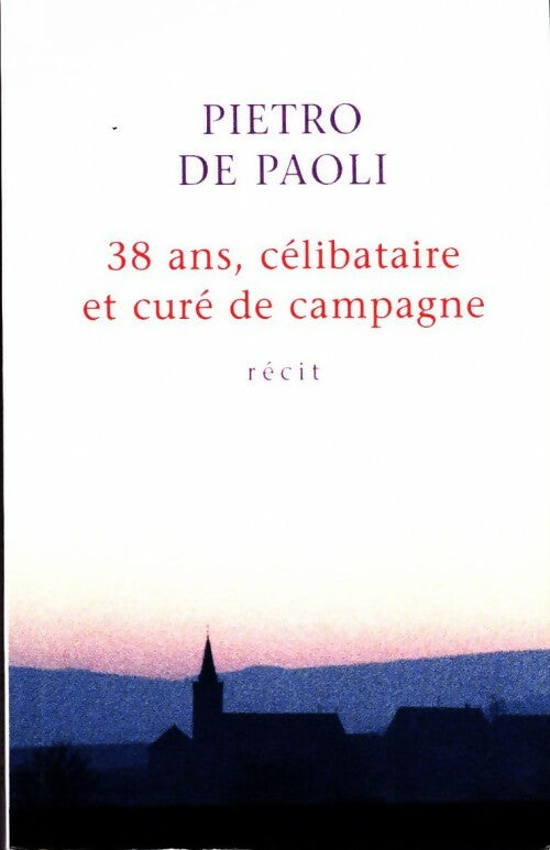Livrenpoche : 38 ans, célibataire et curé de campagne - Pietro De Paoli - Livre