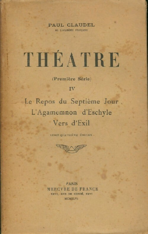 Livrenpoche : Théâtre (première série) Tome IV : Le repos du 7e jour / L'agamemnon d'Eschyle / Vers l'exil - Paul Claudel - Livre