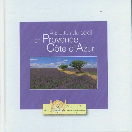 Assiettes de soleil en Provence Côte d'Azur - Collectif -  A la découverte des chefs de nos régions - Livre