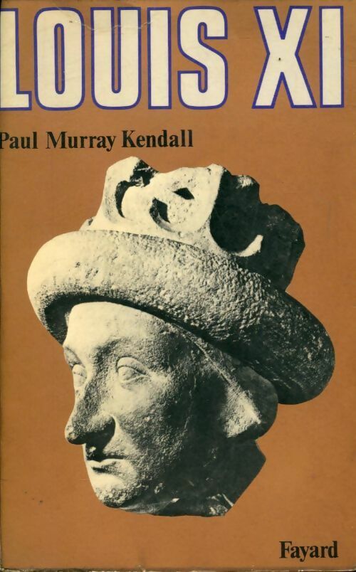 Louis XI - Paul Murray Kendall -  Fayard GF - Livre