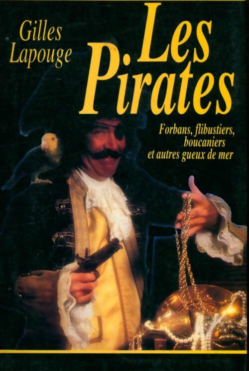 Livrenpoche : Les Pirates. Forbans, flibustiers, boucaniers et autres gueux de mer - Gilles Lapouge - Livre