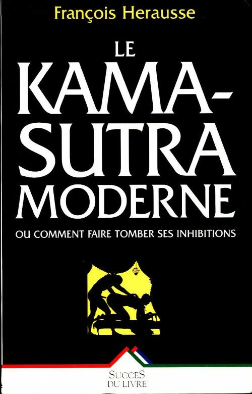 Livrenpoche : Le kama-sûtra moderne ou comment faire tomber ses inhibitions - François Herausse - Livre