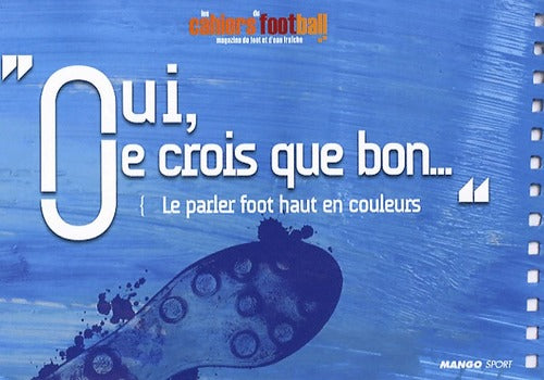 Livrenpoche : Oui, je crois que bon... Le parler foot haut en couleurs - Collectif - Livre