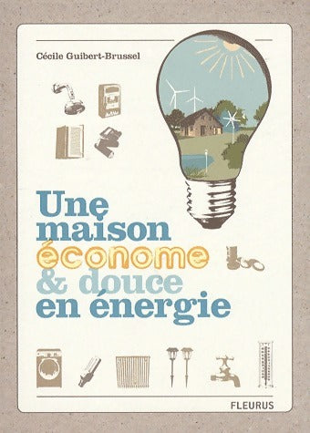 Livrenpoche : Une maison économe et douce en énergie - Cécile Guibert-Brussel - Livre