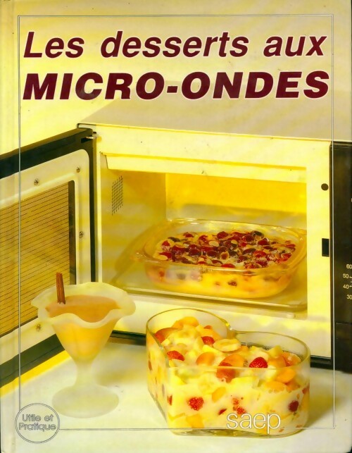 Les desserts aux micro-ondes - Monique Lansard -  Utile et pratique - Livre