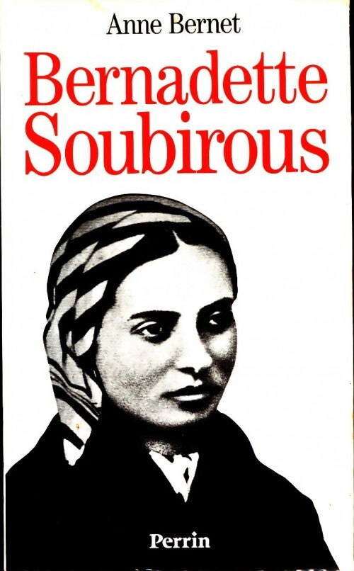 Bernadette Soubirous - Anne Bernet - Livre