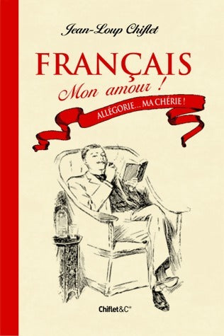 Livrenpoche : Français. Mon amour ! - Jean-Loup Chiflet - Livre