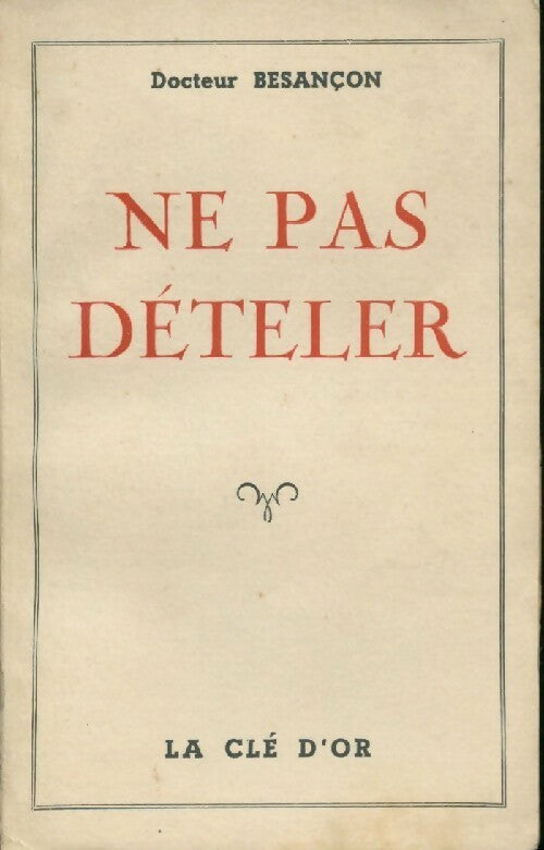 Livrenpoche : Ne pas dételer - Docteur Besançon - Livre