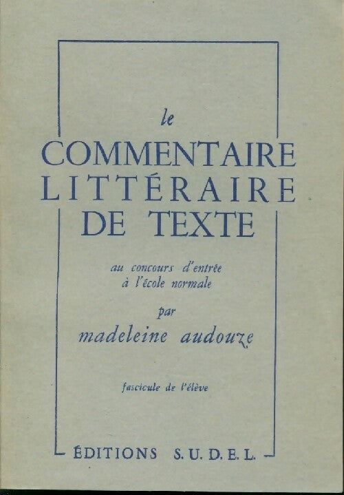 Le commentaire littéraire de texte - Madeleine Audouze -  Sudel GF - Livre