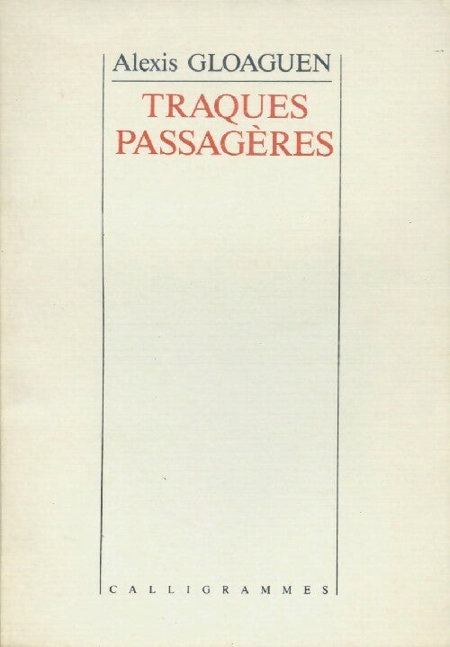 Traques passagères - Alexis Gloaguen -  Calligrammes - Livre