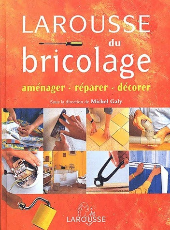 Livrenpoche : Larousse du bricolage - Michel Galy - Livre