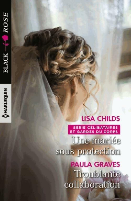 Une mariée sous protection / Troublante collaboration - Paula Graves ; Lisa Childs -  Black Spring Press - Livre