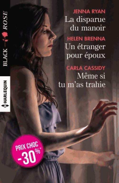 Livrenpoche : La disparue du manoir / Un étranger pour époux / Même si tu m'as trahie - Jenna Ryan, Carla Cassidy, Helen Brenna - Livre