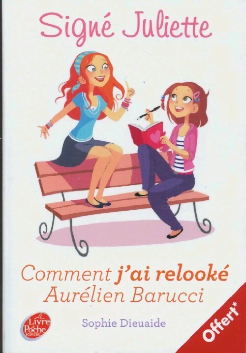 Livrenpoche : Signé Juliette Tome I : Comment j'ai relooké Aurélien Barucci - Sophie Dieuaide - Livre