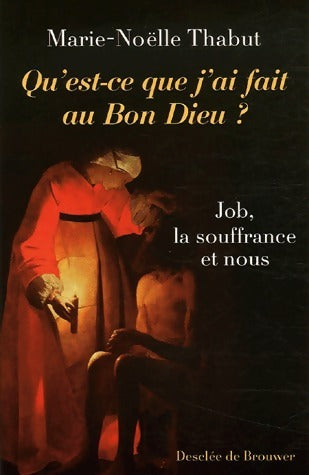 Livrenpoche : Qu'est-ce que j'ai fait au Bon Dieu ? Job, la souffrance et nous - Marie-Noëlle Thabut - Livre