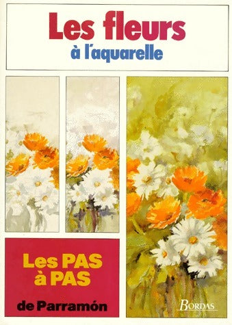 Livrenpoche : Les pas à pas de Parramon Tome VIII : Les fleurs à l'aquarelle - J.M. Parramon - Livre
