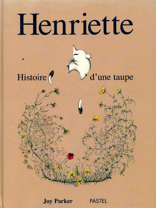 Henriette, histoire d'une taupe - Joy Parker -  Pastel - Livre