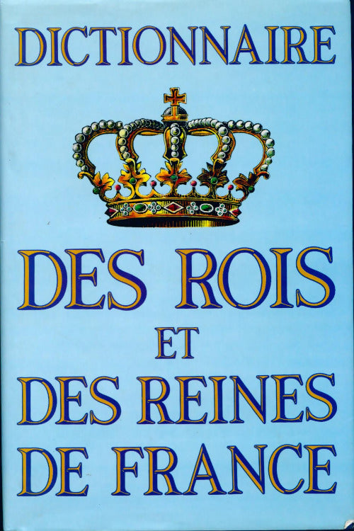 Livrenpoche : Dictionnaire des rois et des reines de France - Charles Dupêchez, Hendecourt (Jean D') Feuer (Didier) - Livre