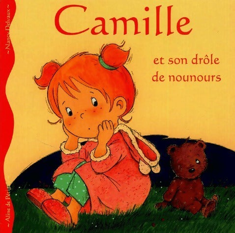Camille et son drôle de nounours - Aline De Pétigny -  Albums Camille - Livre
