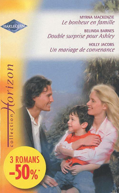 Livrenpoche : Le bonheur en famille / Double surprise pour Ashley / Un mariage de convenance - Belinda Barnes, Holly Jacobs, Myrna Mackenzie - Livre