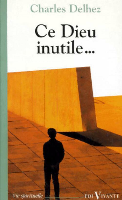 Livrenpoche : Ce Dieu inutile... - Charles Delhez - Livre