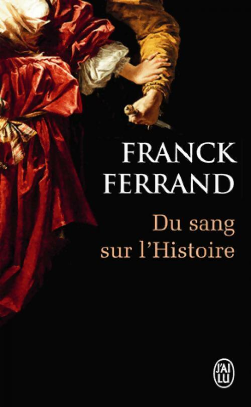 Du sang sur l'Histoire - Franck Ferrand -  J'ai Lu - Livre