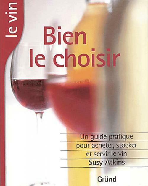 Le vin, bien le choisir - Susy Atkins -  Gründ Poches divers - Livre