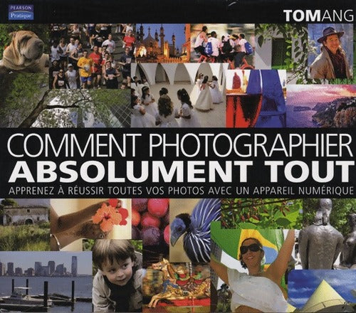 Livrenpoche : Comment photographier absolument tout - Tom Ang - Livre