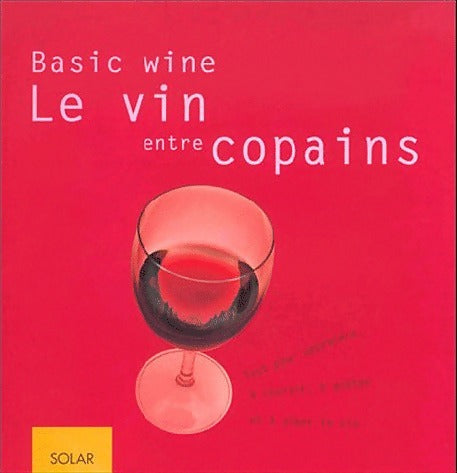 Basic wine. Le vin entre copains - Reinhardt Hess -  Solar GF - Livre