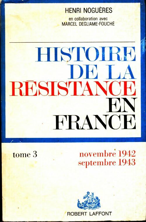Livrenpoche : Histoire de la Résistance en France Tome III : Novembre 1942 - septembre 1943 - Henri Noguères - Livre