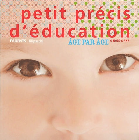 Livrenpoche : Petit précis d'éducation âge par âge. 6 mois - 6 ans - Anne Gastineau - Livre