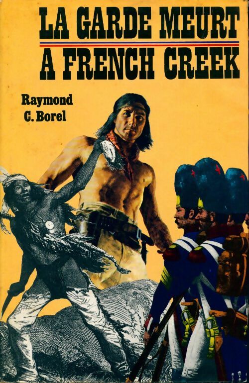 Livrenpoche : La garde meurt à French Creek - Raymond C. Borel - Livre