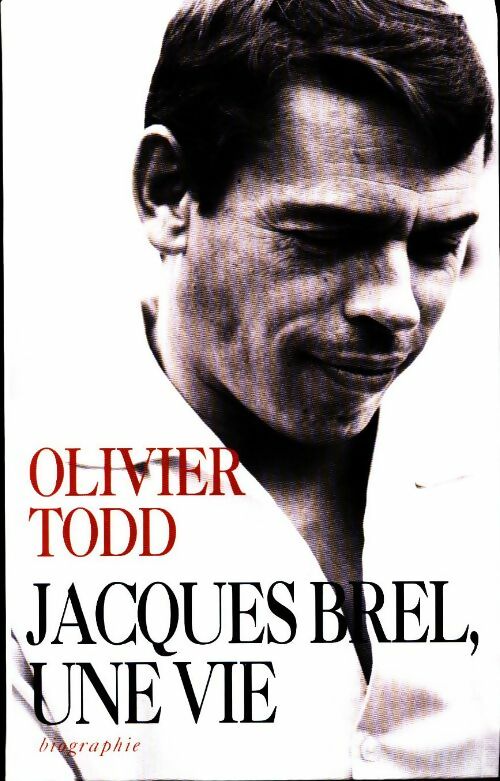 Jacques Brel, une vie - Olivier Todd -  Succès du livre - Livre