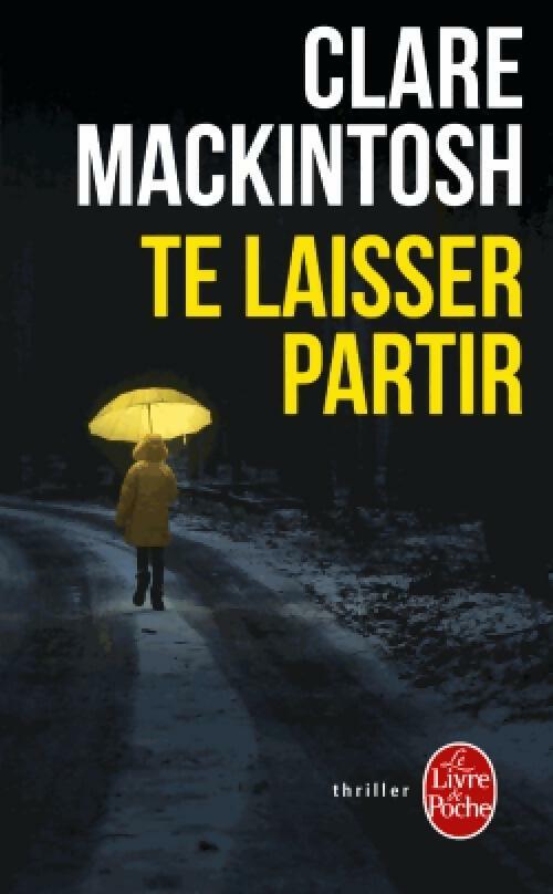 Livrenpoche : Te laisser partir - Clare Macintosh - Livre