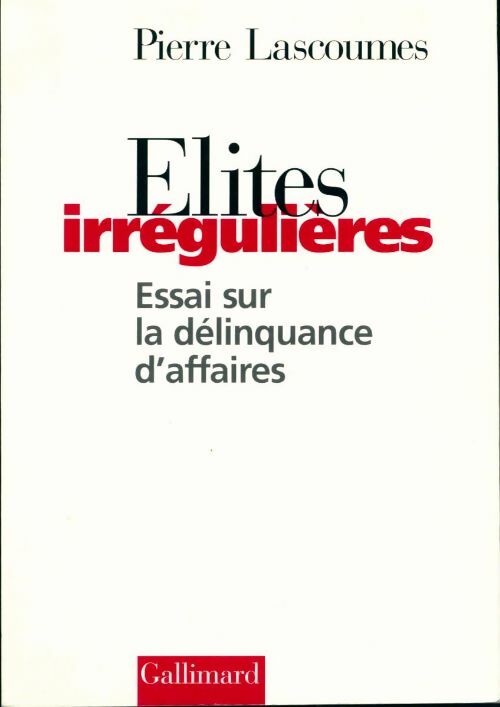 Élites irrégulières - Pierre Lascoumes -  Gallimard GF - Livre