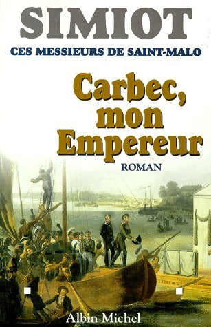 Livrenpoche : Ces messieurs de Saint-Malo : Carbec, mon empereur - Bernard Simiot - Livre