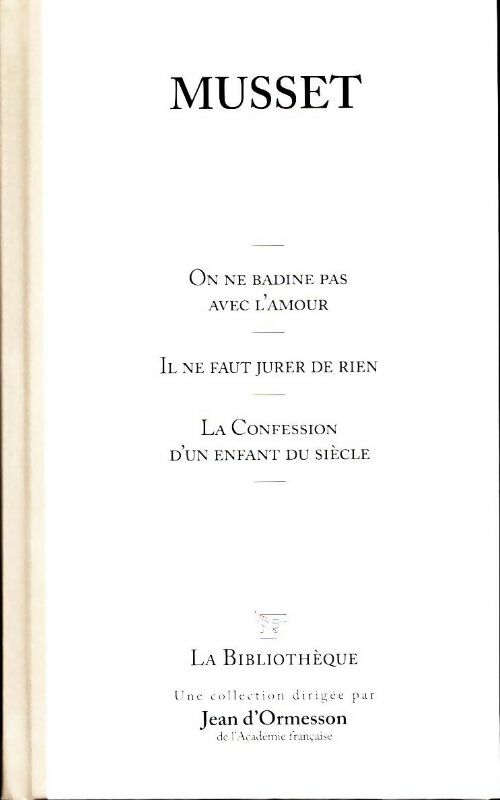 Livrenpoche : On ne badine pas avec l'amour / Il ne faut jurer de rien / La Confession d'un enfant du siècle - Alfred De Musset - Livre