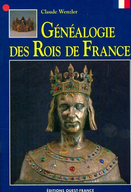 Généalogie des Rois de France - Claude Wenzler -  Ouest France GF - Livre