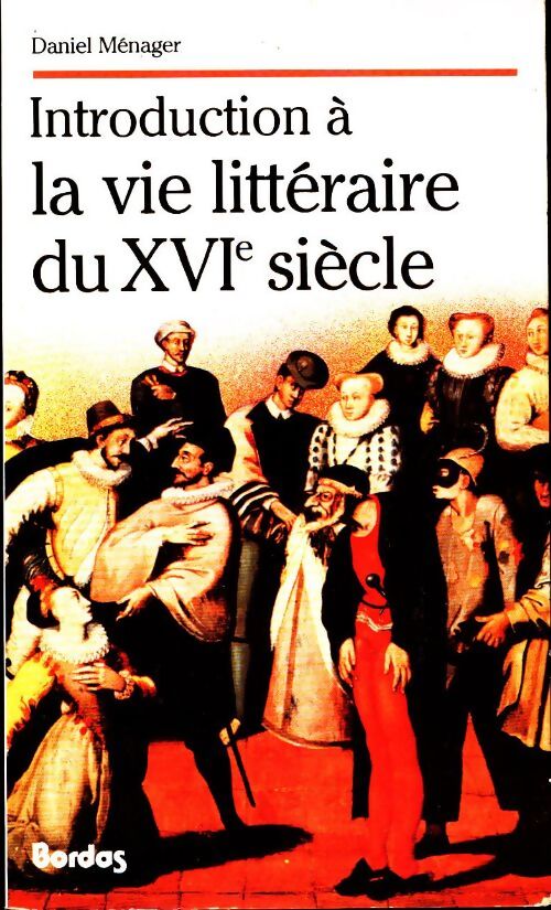 Livrenpoche : Introduction à la vie littéraire du XVIe siècle - Daniel Ménager - Livre