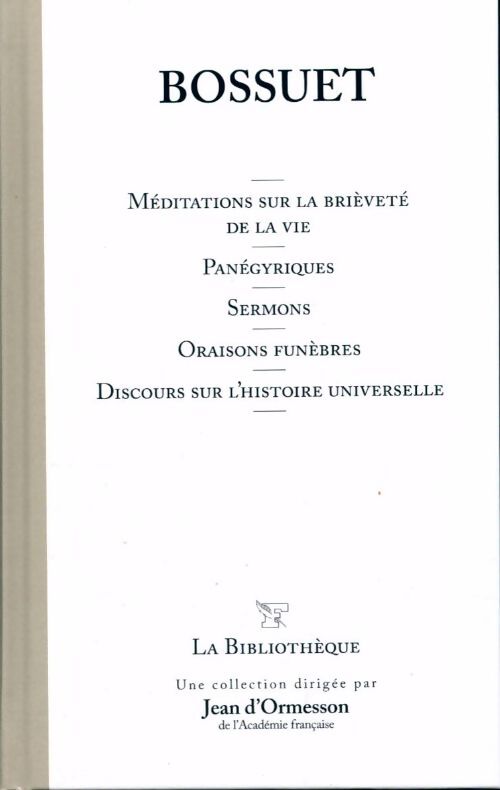 Livrenpoche : Méditations sur la brièveté de la vie / Panégyriques / Sermons / Oraisons funèbres / Discours sur l'histoire universelle - Bossuet - Livre