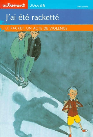 Livrenpoche : J'ai été racketté. Le racket, un acte de violence - Collectif - Livre