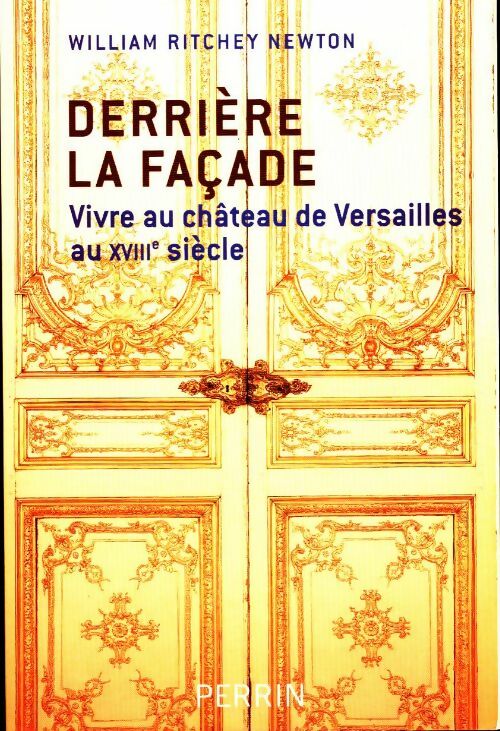 Livrenpoche : Derrière la facade. Vivre au château de Versailles au XVIIIe siècle - William Ritchey Newton - Livre