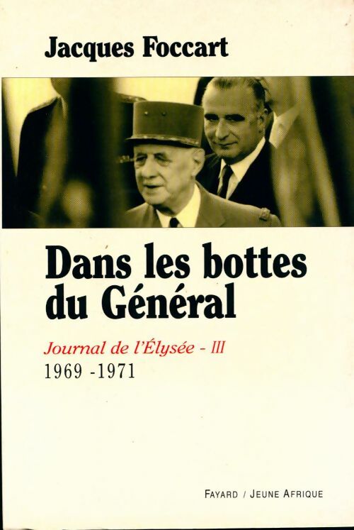 Livrenpoche : Journal de l'elysée Tome III : Dans les bottes du Général - Jacques Foccart - Livre