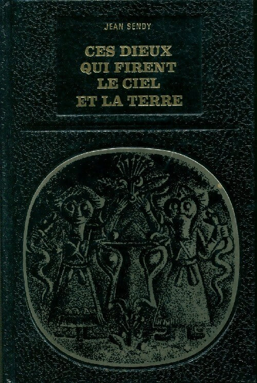 Livrenpoche : Ces dieux qui firent le ciel et la terre - Jean Sendy - Livre